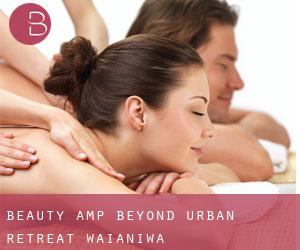 Beauty & Beyond Urban Retreat (Waianiwa)